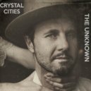 Crystal Cities - The Unknown