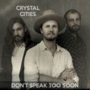 Crystal Cities - Don't Speak Too Soon