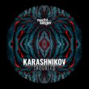 Karashnikov - Troubled