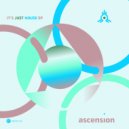 Ascension - It's Just House