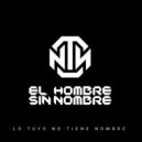 NTN El Hombre Sin Nombre & Dj Super - Lo Tuyo No Tiene Nombre
