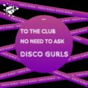 Disco Gurls - No Need To Ask (Club Mix)