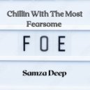 Samza Deep - Chillin With The Most Fearsome Foe (Original Mix)