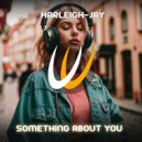 Harleigh-Jay - Something About You