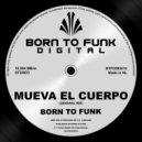 BORN TO FUNK (NL) - Mueva El Cuerpo (Original Mix)