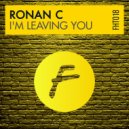 Ronan C - I'm Leaving You