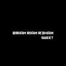 Brian Rian Rehan - Sweet