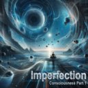 Imperfection - Consciousness (Part-1)
