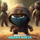 Monarch - Angry Ninja