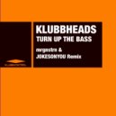 Klubbheads, mrgnstrn, JOKESONYOU - Turn Up The Bass