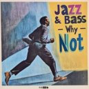 Jazz & Bass - Why Not