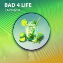 Bad 4 Life - Caipirinha