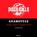 AnAmStyle - Your Love Good Love (Original Mix)