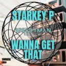 Starkey P - Wanna Get That (Original Mix)