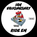 Ian Vaughnshay - Ride Em (Original Mix)