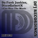 Da Funk Junkies & DiscoGalactiX - I Can Hear The Music (Radio)