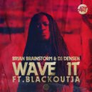 Brian Brainstorm & Dj Densen & Blackout ja - Wave It (feat. Blackout ja) ()