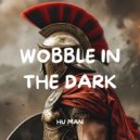 Hu Man - Wobble in the Dark