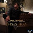 Rick Habana & Jackiem Joyner - This Is How (feat. Jackiem Joyner)
