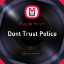 Baguk Perez - Dont Trust Police
