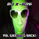 DJ X-NRG - Mr. Green Is Back!