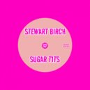 Stewart Birch - Sugar T1Ts (Original Mix)