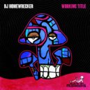 DJ Homewrecker - Working Title (Original Mix)