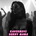 Raverboyz - Sorry Mama ()