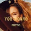NEYA - you wanna ()