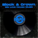 Block & Crown - We Love House Music (Original Mix)