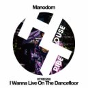 Manodom - I Wanna Live On The Dancefloor (Original Mix)