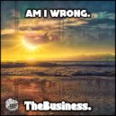 TheBusiness. - Am I Wrong. ()