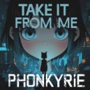 Phonkyrie - Take It From Me ()