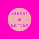 Larry Peace - Baby, It\'s Over (Original Mix)