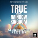 Speed Geek - True And The Rainbow Kingdom Main Theme (From \