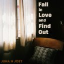 Juna N Joey - Fall In Love And Find Out (Original)