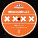 Irregular Live - WE CREATE (Original Mix)