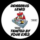 Demarkus Lewis - Tainted By Your Eyes (Original Mix)