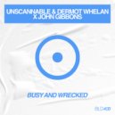 UNSCANNABLE, Dermot Whelan & John Gibbons - Busy and Wrecked (Original Mix)