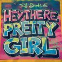 DJ Scott-E - Hey There Pretty Girl