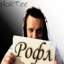 MoRTee - Рофл ()