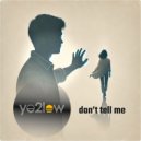 ye2low - Don\'t Tell Me ()