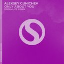 Aleksey Gunichev - Only About You (DreamLife Extended Remix)