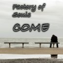 Factory of Souls - Come ()