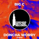 Big C - Doncha Worry (Original Mix)