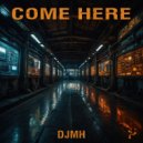 DJMH - Come Here (Cinema Mix)