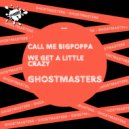 GhostMasters - We Get A Little Crazy