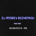 Dj Andrey Bozhenkov - Mix For Minatrix-FM (2025) ()