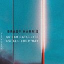 Brady Harris - So Far Satellite ()