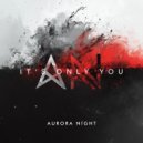 Aurora Night - It\'s Only You ()